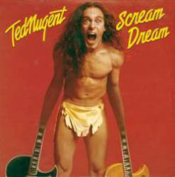 Ted Nugent : Scream Dream